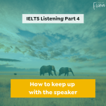 IELTS Listening Part 4 how to keep up with the speaker